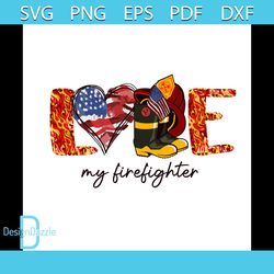 Love My Firefighter Svg, Jobs Svg, Trending Svg, Firefighter Svg, Firefighting Svg, Fireman Svg, American Flag Svg, Supp