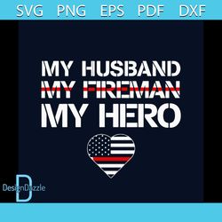 My Husband My Fireman, Veteran Day svg, Husband svg, Fireman svg, Hero svg, American flag svg, American Heart svg, Remem