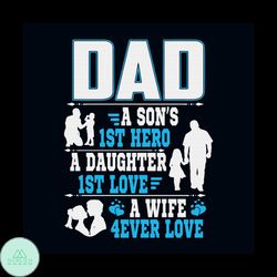 Dad A Sons First Hero A Daughters First Love Svg, Fathers Day Svg, Dad Svg, Dad Lover Svg, Dad Day Svg, Dad Gift Svg, D