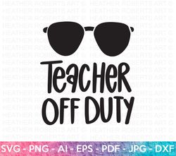 teacher off duty svg, teacher sublimation, back to school, teacher gift, teacher shirt svg, teacher quote, teacher sayin