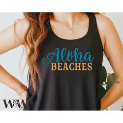 Aloha Beaches SVG | Summer Cut File | Funny Design | Trendy Women's T-Shirt | Hawaii Vacation |  Getaway Saying | Digita