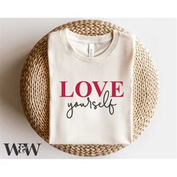 Love Yourself SVG | Quote Cut File | Motivational Saying | Stencil Sign | Self Love Design | Women's Trendy T-Shirt | Di