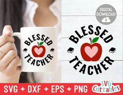Blessed Teacher svg - Teacher svg - Teacher Cut File - svg - dxf - eps - png - Cut File - Apple - Silhouette - Cricut -