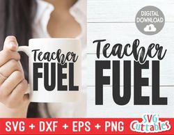 Teacher Fuel svg - Teacher svg - Teacher Cut File - svg - dxf - eps - png - Cut File - Silhouette - Cricut - Digital Dow