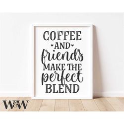 Coffee And Friends Make The Perfect Blend SVG | Coffee Lover SVG | Coffee Sign Svg | Farmhouse Sign Svg | Cricut Files |