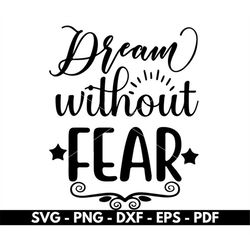 Dream without fear svg, Dream svg, Inspirational svg, T shirt svg, Cricut and Silhouette files, Cut files, Vector, Insta