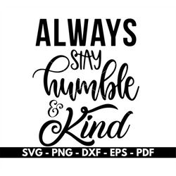 Always stay humble and kind svg, T shirt design svg, Cricut and Silhouette files, Cut files, Vector, Instant download