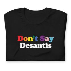 Dont Say Desantis  Unisex t-shirt  Pride 2023  Pride sh