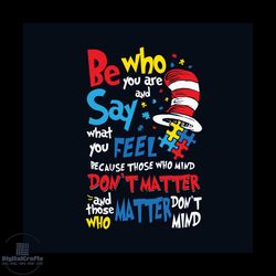 Autism Awareness Be Who You Are And Say What You Feel Svg, Awareness Svg, Autism Dr Seuss Svg, Autism Cat In The Hat Svg