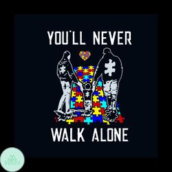 You Will Never Walk Alone Autism Awareness Svg, Awareness Svg, Autism Awareness Svg, Autism Family Svg, Autism Children