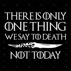 There Is One Thing We Say To Death svg