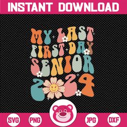 My Last First Day Senior 2024 Back To School Svg, Class of 2024 Svg, Back To School Png, Digital Download
