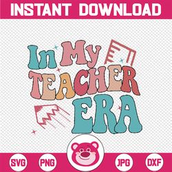 In My Teacher Era Svg, Teacher Appreciation Svg, Back To School Png, Digital Download