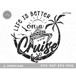 Life is Better on a Cruise Svg,cruise svg,summer svg, vacation svg, cruise shirt svg, cruise ship svg,family cruise svg,