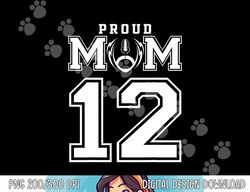 Custom Proud Football Mom Number 12 Personalized For Women png, sublimation copy