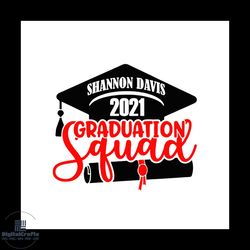 Shannon Davis 2021 Graduation Squad Svg, Trending Svg, Graduation Svg, Graduate Svg, Class Of 2021 Svg, Graduation Gift