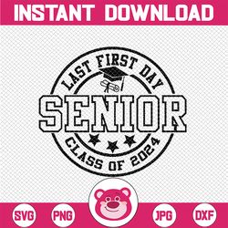 Last First Day Senior 2024 Svg, Senior 2024 Svg, Class of 2024 svg, Back to school svg, Digital Download