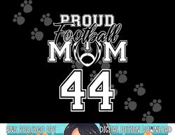 Custom Proud Football Mom Number 44 Personalized Women png, sublimation copy