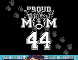 Custom Proud Football Mom Number 44 Personalized Women png, sublimation copy