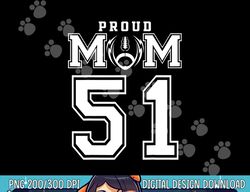 Custom Proud Football Mom Number 51 Personalized For Women png, sublimation copy