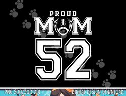 Custom Proud Football Mom Number 52 Personalized For Women png, sublimation copy