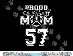 Custom Proud Football Mom Number 57 Personalized Women png, sublimation copy