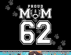 Custom Proud Football Mom Number 62 Personalized For Women png, sublimation copy