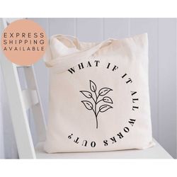 What If It All Works Out Tote Bag, Inspirational Tote Bag, Mental Health Tote Bag, Anxiety, Flower Quote,Mental Health Q