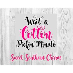 wait a cotton pickin minute svg - svg file - svg files - quotes svg file - cute svg - tshirt svg - sayings svg - quote c