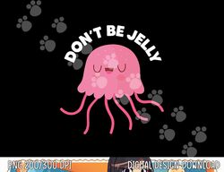 Cute Don t Be Jelly Pun Funny Jellyfish Halloween Costume png, sublimation copy
