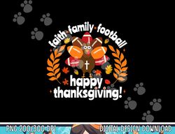 Cute Happy Thanksgiving Football Turkey Faith Family Boys png, sublimation copy