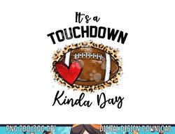 Cute Leopard It s a Touchdown Kinda Day Football Game Day png, sublimation copy