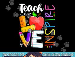 Cute Teach Love And Inspire Men Women Teacher  png, sublimation copy