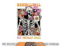 Groovy Mentally Ill But Totally Chill Halloween Skeleton png, sublimation copy