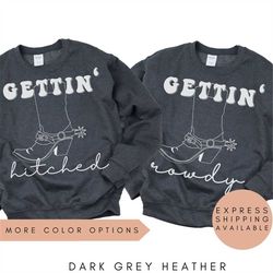Getting Hitched Rowdy Sweatshirt, Country Bachelorette Sweaters, Western Bachelorette Party Sweatshirts, Nashville Bache