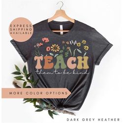 teach them to be kind shirt, wildflower teacher shirt,back to school shirt,teacher gift,back to school gift,teacher tee,