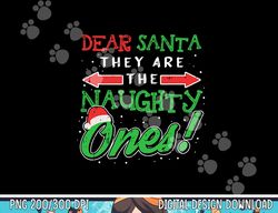Dear Santa They Are The Naughty Ones Funny Christmas Gifts Short Sleeve png, sublimation copy