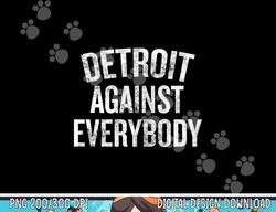 Detroit Against Everybody Michigan png, sublimation copy