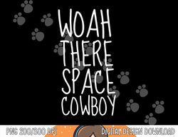 Halloween Space cowboy Funny Woah There Space Cowboy Mens png, sublimation copy