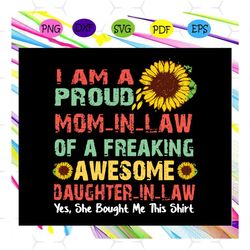 I am a proud mominlaw of a freaking awesome daughter in law, mom in law, mothers day, mom life, gift for mom, mother svg