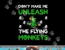 Don t Make Me Unleash The Flying Monkeys Halloween png, sublimation copy