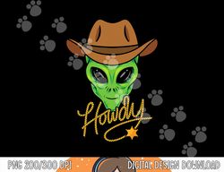 Howdy Alien Cowboy Funny Halloween Space Alien Western png, sublimation copy