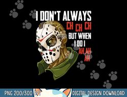 I Dont Always Ch Ch Ch Lazy Halloween Costume Horror Movie png, sublimation copy