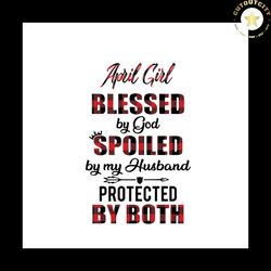 April Girl Blessed By God Svg, Trending Svg, Girl Gift Svg, Cute Girlfriend Quotes Svg, Hubby Quotes Svg, Love My Husban