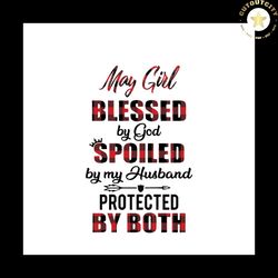 May Girl Blessed By God Svg, Trending Svg, Girl Gift Svg, Cute Girlfriend Quotes Svg, Hubby Quotes Svg, Love My Husband