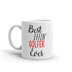 Funny Golfer Gift-Best Effin Golfer-Golfer Mug-Rude Golfer Gift-Birthday Gift Idea-Best Effin' Golfer-Swear Word