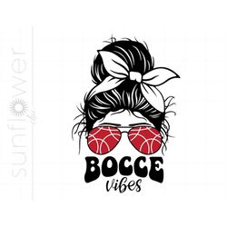 Bocce Vibes Svg | Bocce Ball Messy Bun Svg Cut Files | Bocce Life Svg Shirt Printable Cricut Silhouette | Bocce Ball Svg