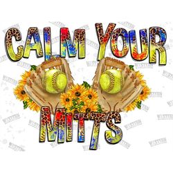 Calm Your Mitts png, Softball Sublimation designs downloads,Softball png,png Softball,Softball png files for sublimation