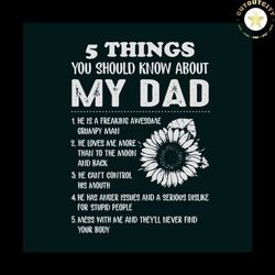 5 Things You Should Know About My Dad Svg, Fathers Day Svg, Trending Svg, Fathers Gift Svg, Sunflower Svg, Silhouette Sv