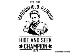 Michael Myers Haddonfield illinois Svg, Michael Myers Svg, Hide And Seek Champion Svg, Halloween Svg, Horror Movie Svg,